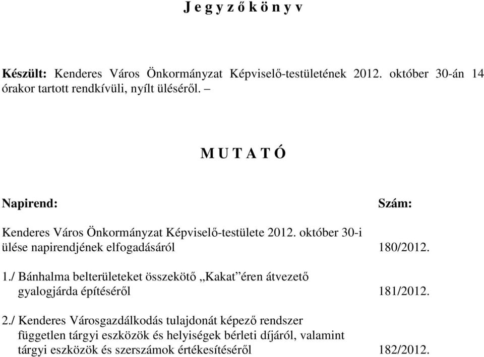 M U T A T Ó Napirend: Szám: Kenderes Város Önkormányzat Képviselı-testülete 2012. október 30-i ülése napirendjének elfogadásáról 180/2012.