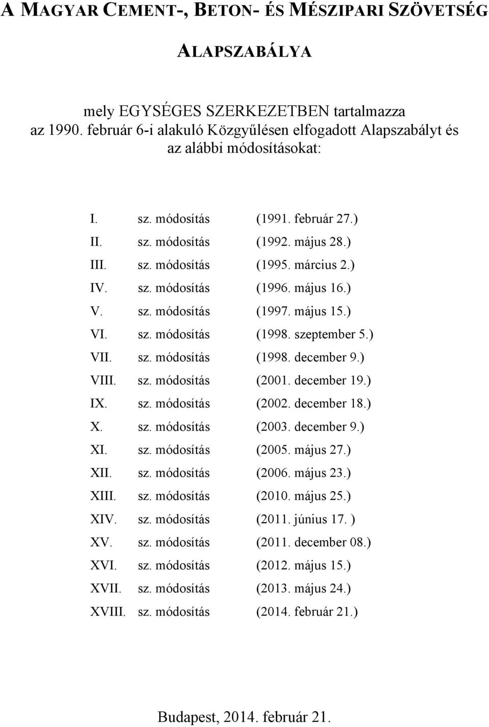 május 16.) V. (1997. május 15.) VI. (1998. szeptember 5.) VII. (1998. december 9.) VIII. (2001. december 19.) IX. (2002. december 18.) X. (2003. december 9.) XI.