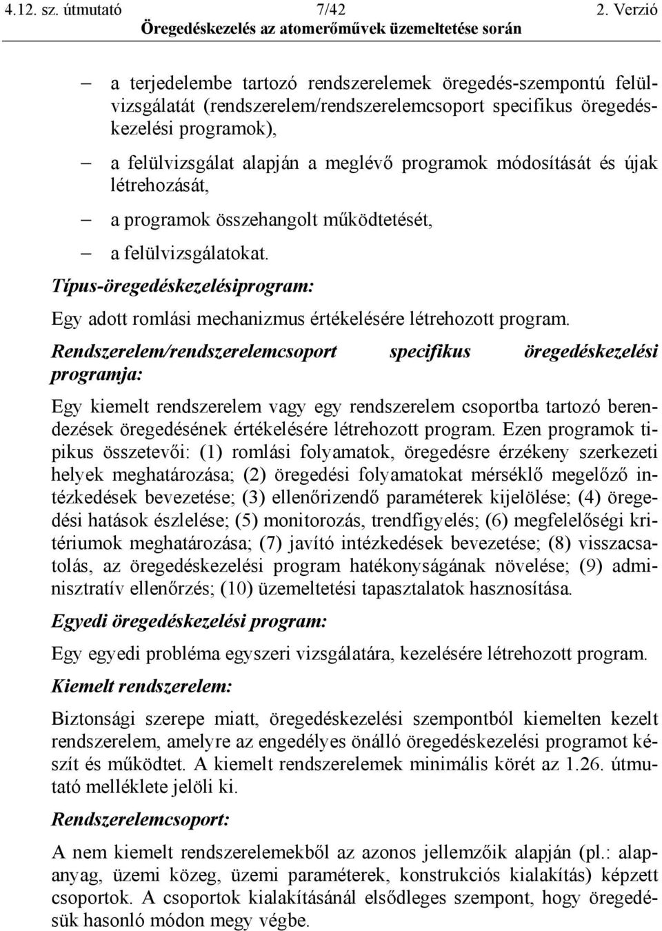 módosítását és újak létrehozását, a programok összehangolt működtetését, a felülvizsgálatokat. Típus-öregedéskezelésiprogram: Egy adott romlási mechanizmus értékelésére létrehozott program.