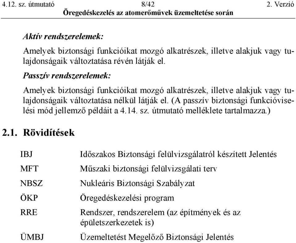 (A passzív biztonsági funkcióviselési mód jellemző példáit a 4.14