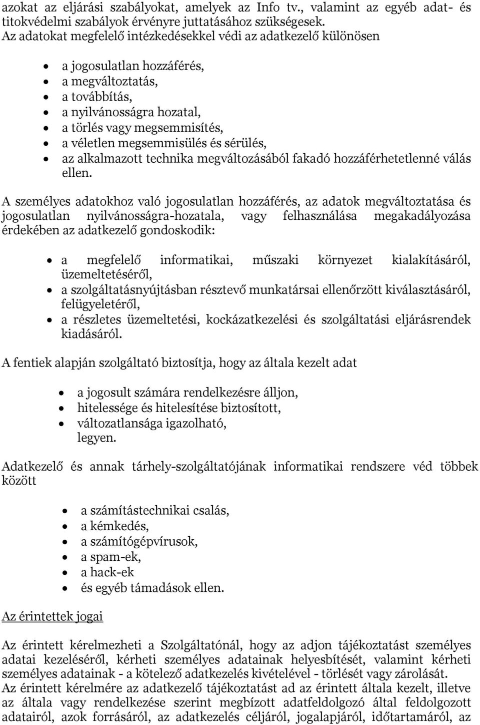 megsemmisülés és sérülés, az alkalmazott technika megváltozásából fakadó hozzáférhetetlenné válás ellen.