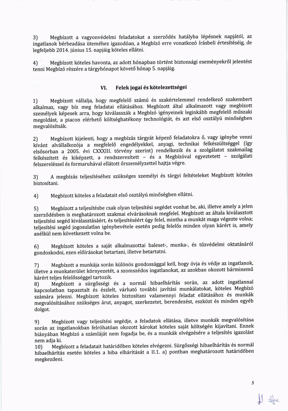 Felek iogai 6s ktitelezetts6gei 1) Megbizott v6llalja, hogy megfelel6 szdmri 6s szak6rtelemmel rendelkez6 szakembert,ikrl-rr, iagy biz meg feladatai ellet6sahoz.