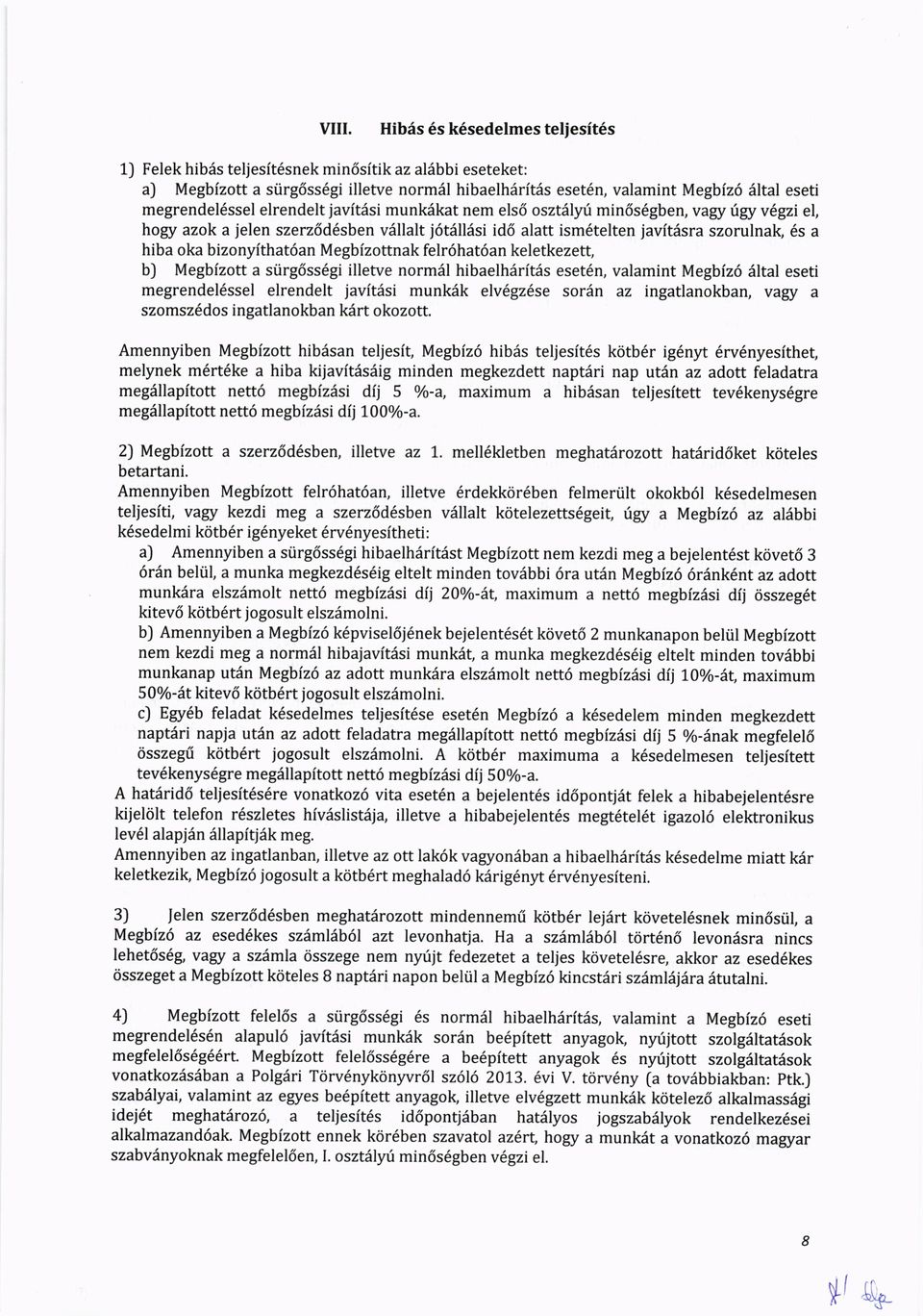 bizonyithat6an Megbizottnak fel16hat6an keletkezett, b) Megbfzott a srirg6ss6gi illetve normdl hibaelh6rft6s eset6n, valamint Megbiz6 6ltal eseti megrendel6ssel elrendelt javftiisi munkdk elv6gz6se