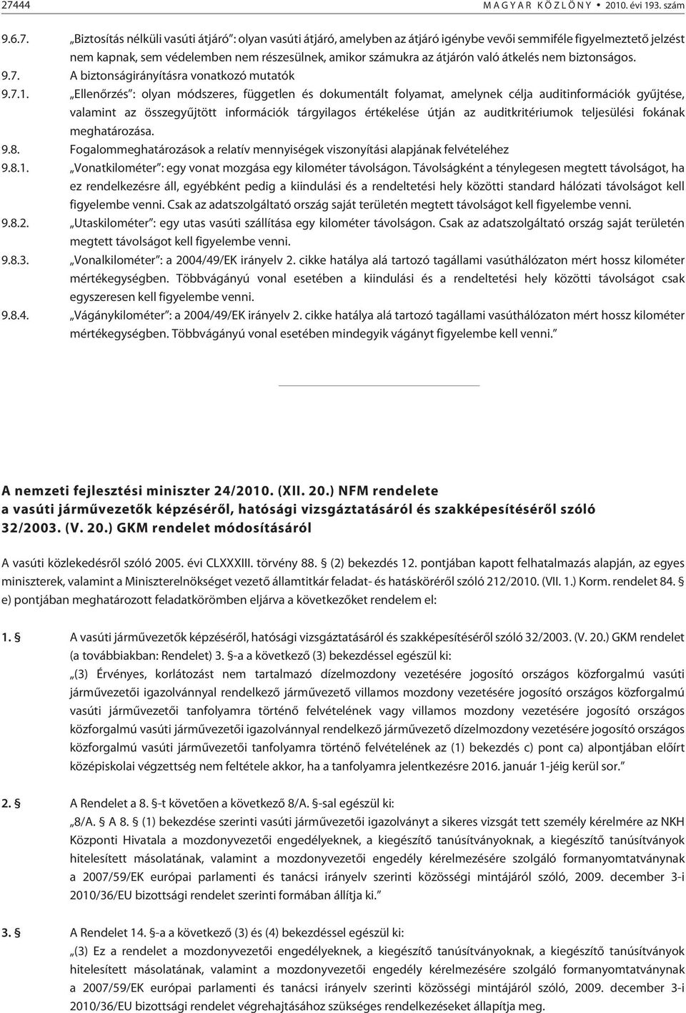 Ellenõrzés : olyan módszeres, független és dokumentált folyamat, amelynek célja auditinformációk gyûjtése, valamint az összegyûjtött információk tárgyilagos értékelése útján az auditkritériumok