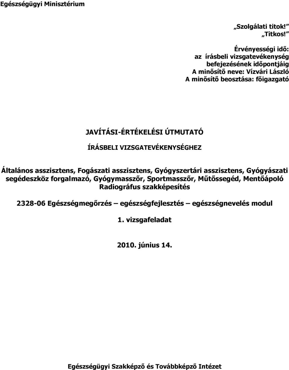 JAVÍTÁSI-ÉRTÉKELÉSI ÚTMUTATÓ ÍRÁSBELI VIZSGATEVÉKENYSÉGHEZ Általános asszisztens, Fogászati asszisztens, Gyógyszertári asszisztens, Gyógyászati