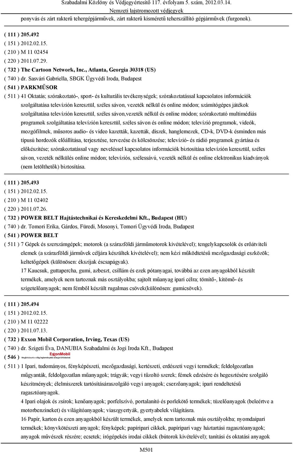 Sasvári Gabriella, SBGK Ügyvédi Iroda, Budapest ( 541 ) PARKMŰSOR ( 511 ) 41 Oktatás; szórakoztató-, sport- és kulturális tevékenységek; szórakoztatással kapcsolatos információk szolgáltatása