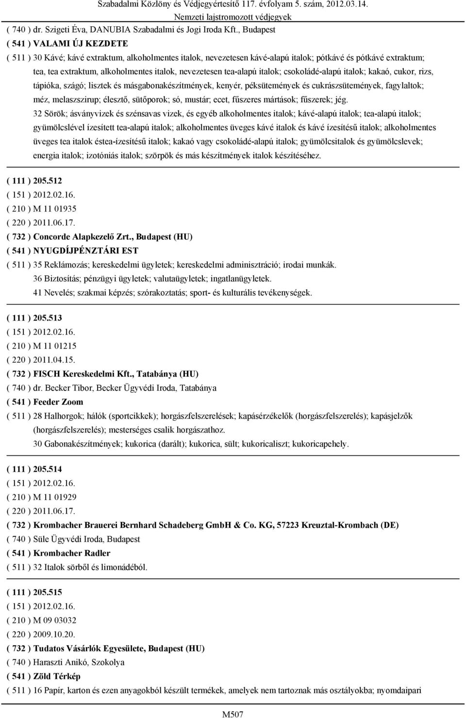 nevezetesen tea-alapú italok; csokoládé-alapú italok; kakaó, cukor, rizs, tápióka, szágó; lisztek és másgabonakészítmények, kenyér, péksütemények és cukrászsütemények, fagylaltok; méz, melaszszirup;