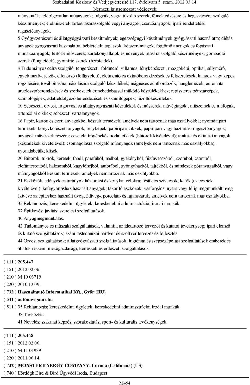 5 Gyógyszerészeti és állatgyógyászati készítmények; egészségügyi készítmények gyógyászati használatra; diétás anyagok gyógyászati használatra, bébiételek; tapaszok, kötszeranyagok; fogtömő anyagok és