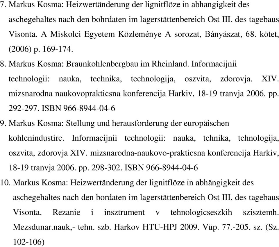 Informacijnii technologii: nauka, technika, technologija, oszvita, zdorovja. XIV. mizsnarodna naukovoprakticsna konferencija Harkiv, 18-19 tranvja 2006. pp. 292-297. ISBN 966-8944-04-6 9.