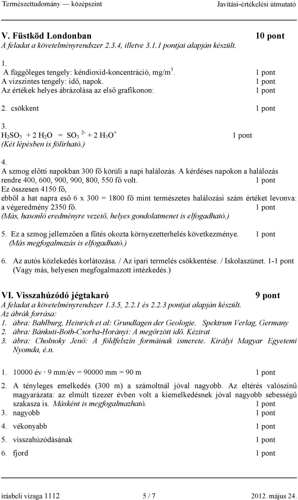 A kérdéses napokon a halálozás rendre 400, 600, 900, 900, 800, 550 fő volt.