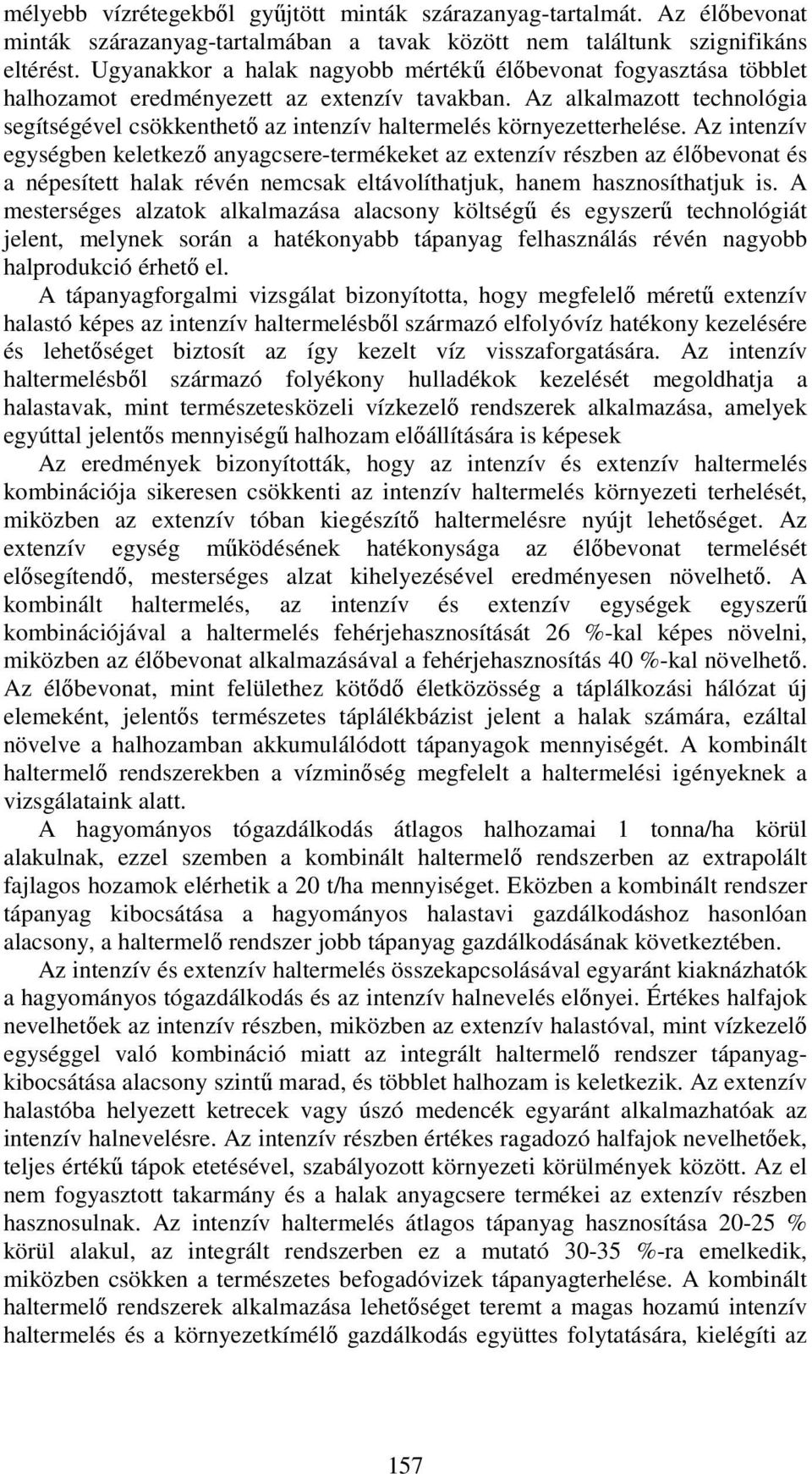 Az alkalmazott technológia segítségével csökkenthető az intenzív haltermelés környezetterhelése.