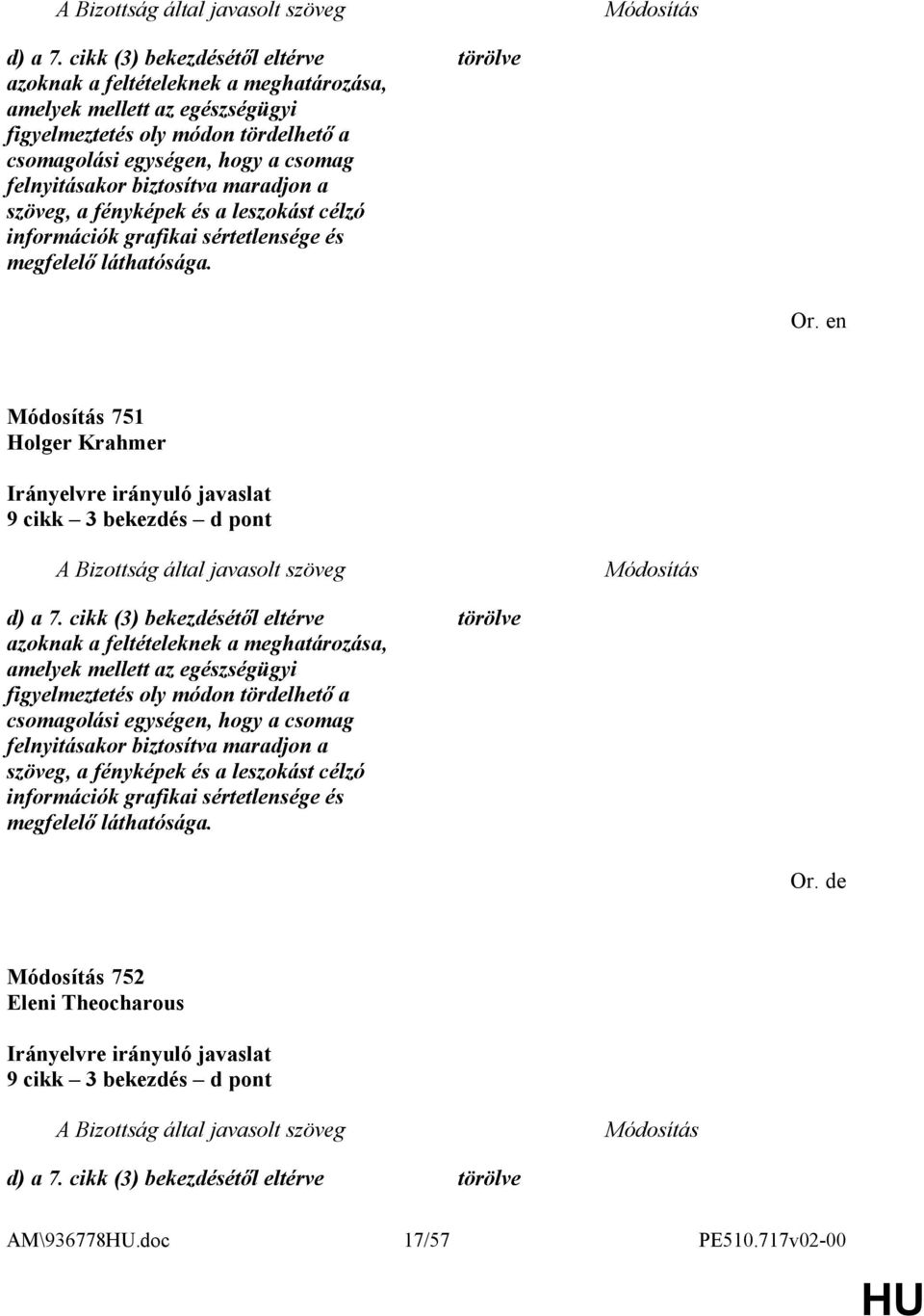 biztosítva maradjon a szöveg, a fényképek és a leszokást célzó információk grafikai sértetlensége és megfelelő láthatósága.