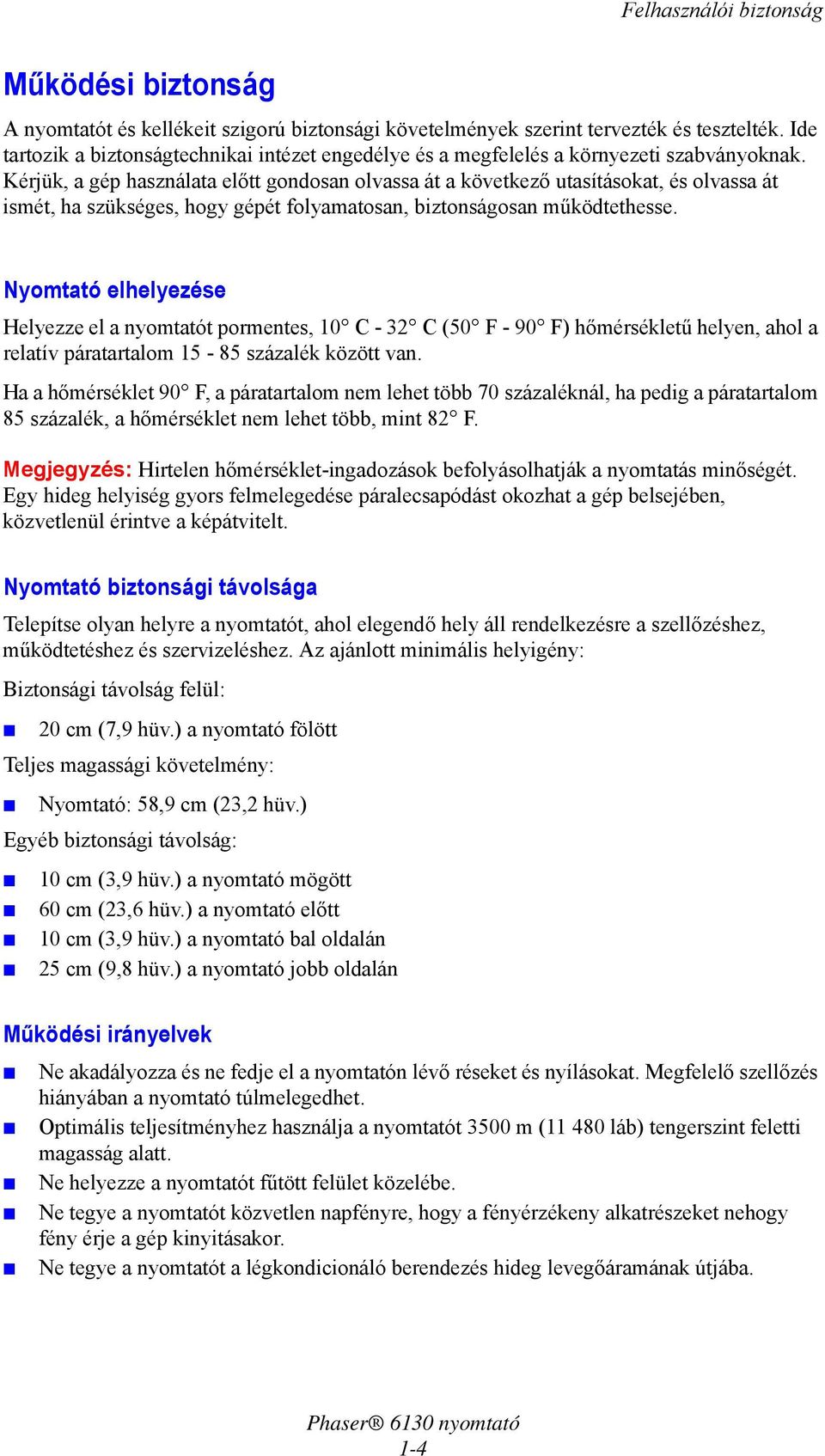 Kérjük, a gép használata előtt gondosan olvassa át a következő utasításokat, és olvassa át ismét, ha szükséges, hogy gépét folyamatosan, biztonságosan működtethesse.