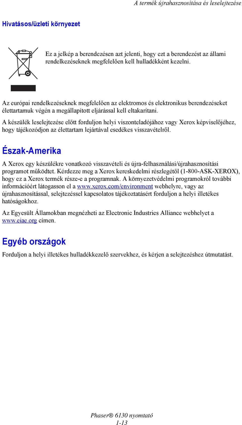 A készülék leselejtezése előtt forduljon helyi viszonteladójához vagy Xerox képviselőjéhez, hogy tájékozódjon az élettartam lejártával esedékes visszavételről.