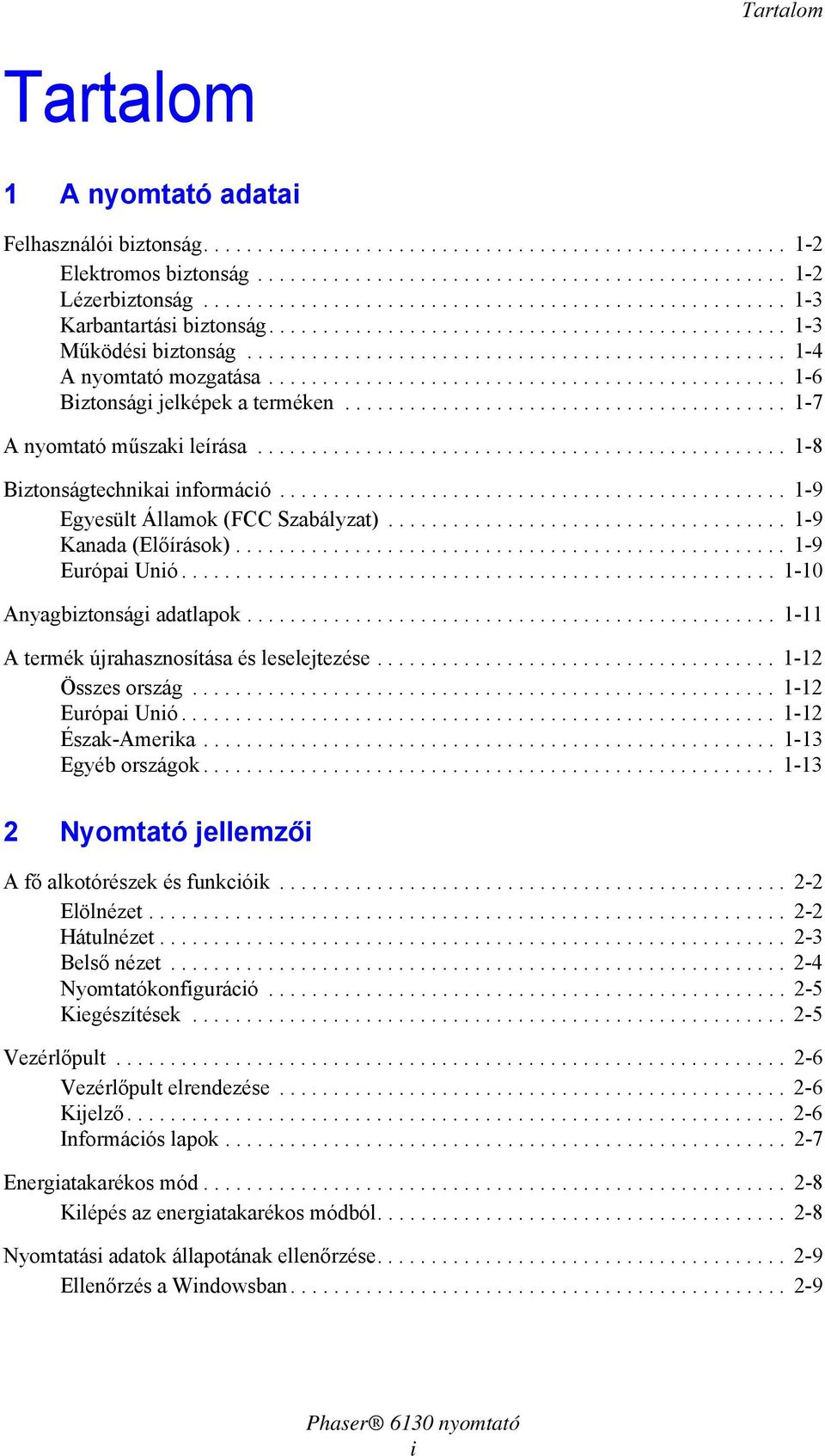 ............................................... 1-6 Biztonsági jelképek a terméken......................................... 1-7 A nyomtató műszaki leírása................................................. 1-8 Biztonságtechnikai információ.