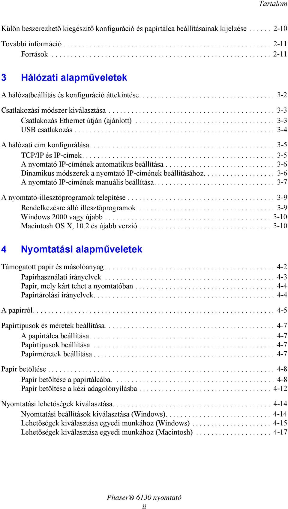 ........................................... 3-3 Csatlakozás Ethernet útján (ajánlott)..................................... 3-3 USB csatlakozás..................................................... 3-4 A hálózati cím konfigurálása.