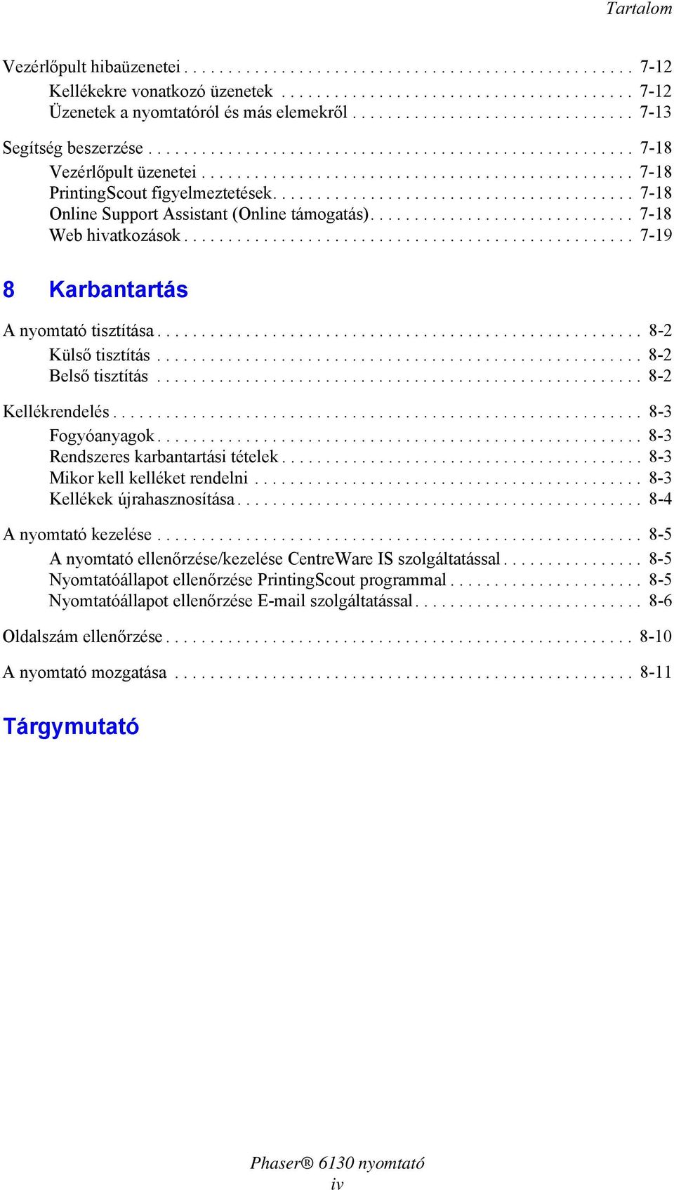 ........................................ 7-18 Online Support Assistant (Online támogatás).............................. 7-18 Web hivatkozások................................................... 7-19 8 Karbantartás A nyomtató tisztítása.