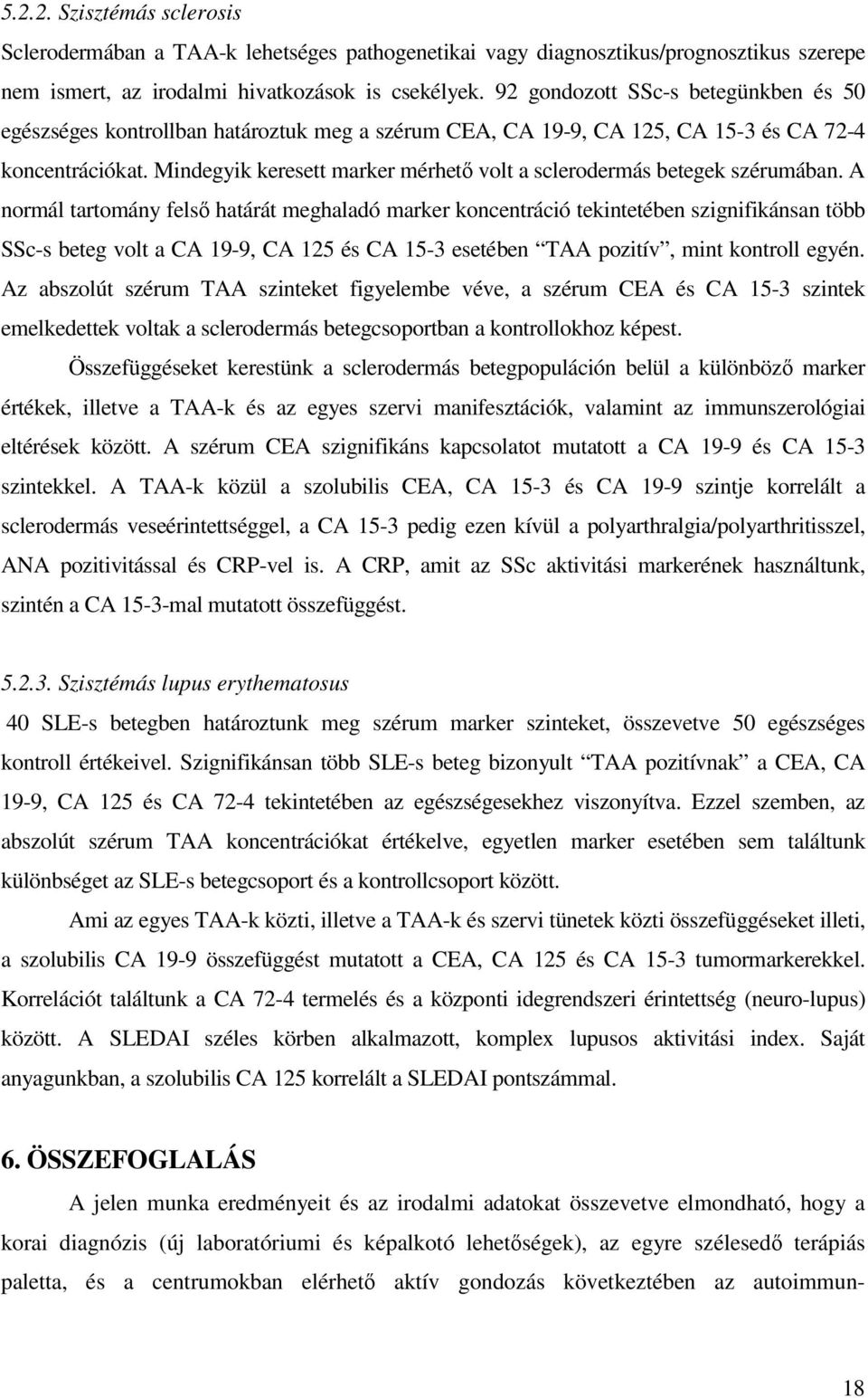 Mindegyik keresett marker mérhetı volt a sclerodermás betegek szérumában.