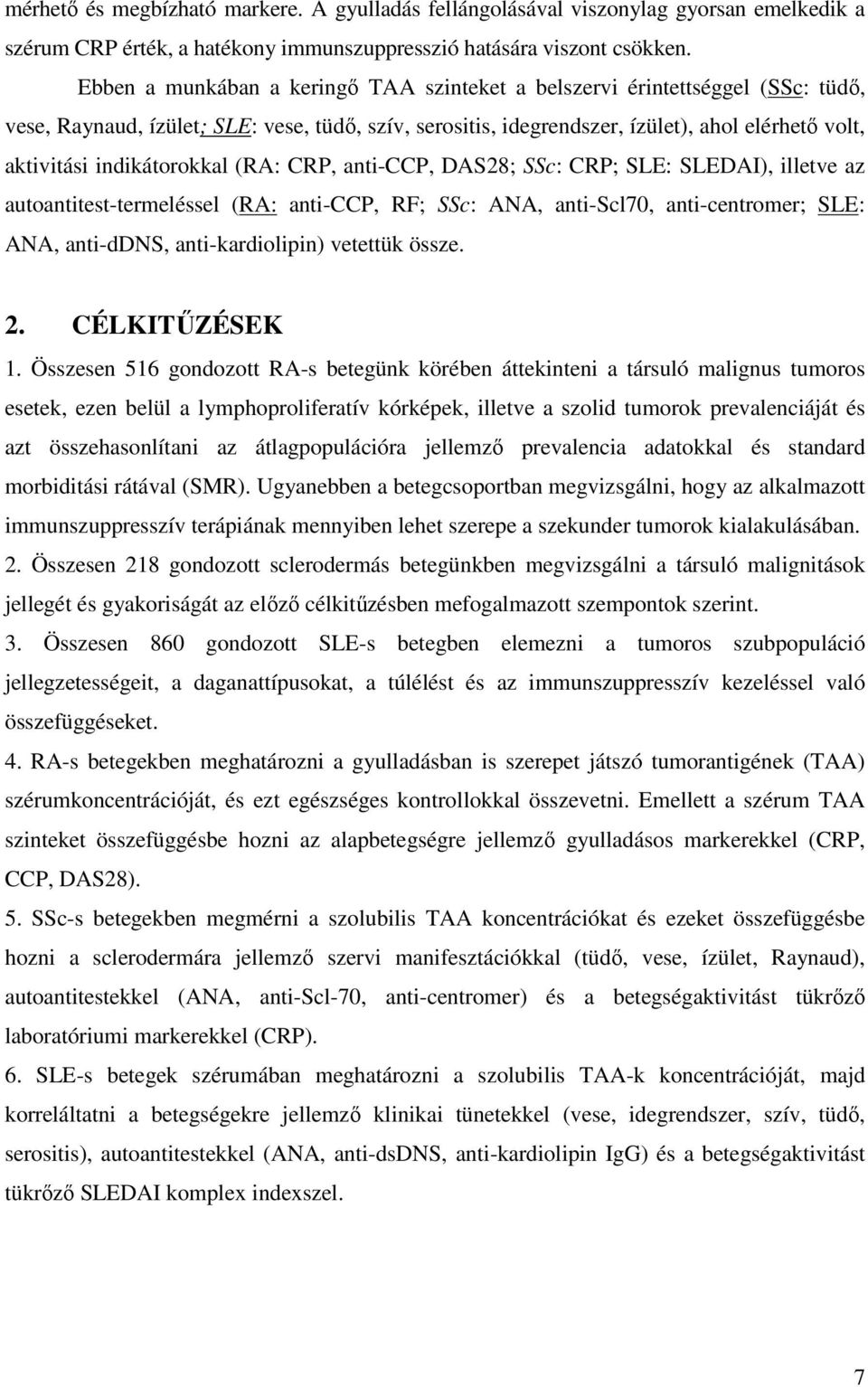 indikátorokkal (RA: CRP, anti-ccp, DAS28; SSc: CRP; SLE: SLEDAI), illetve az autoantitest-termeléssel (RA: anti-ccp, RF; SSc: ANA, anti-scl70, anti-centromer; SLE: ANA, anti-ddns, anti-kardiolipin)