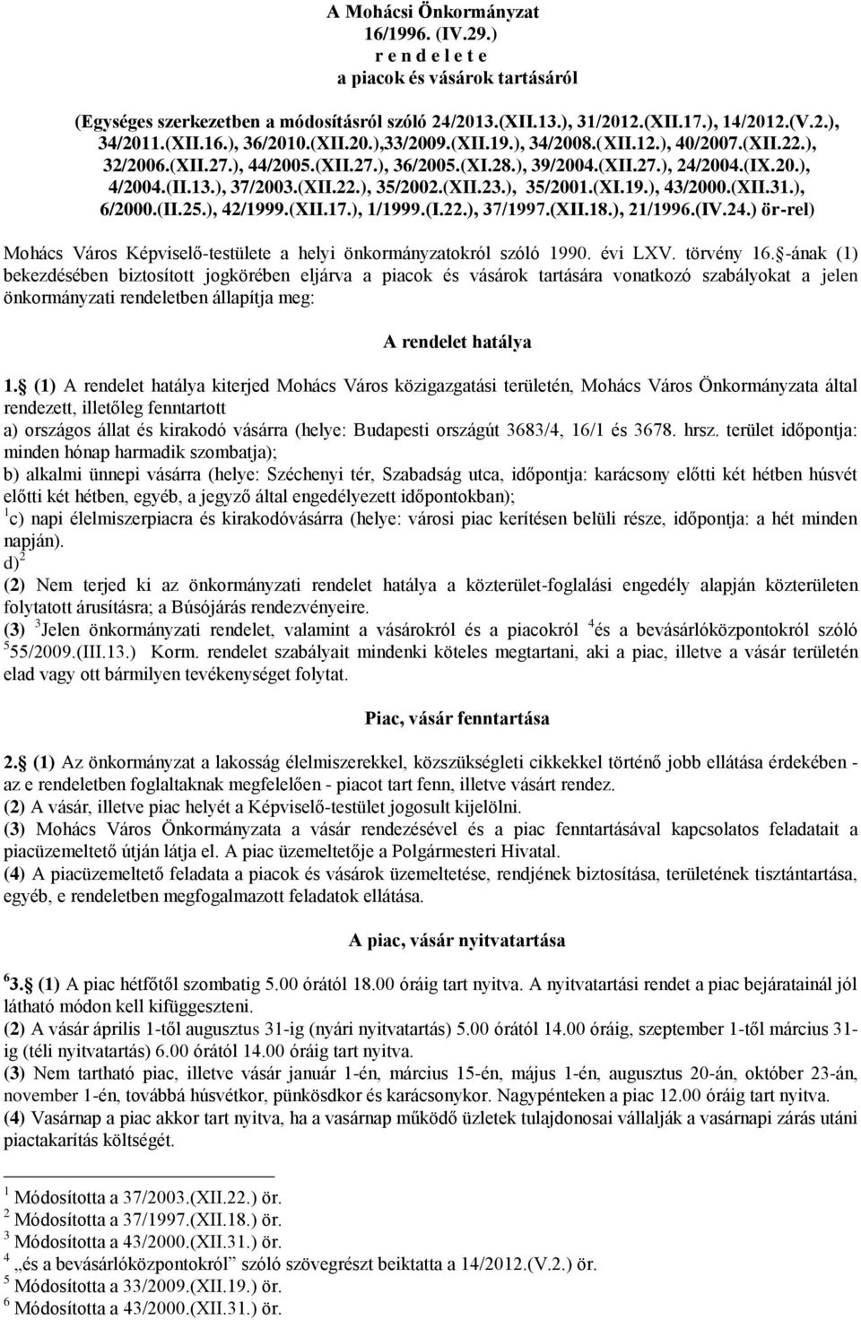 ), 37/2003.(XII.22.), 35/2002.(XII.23.), 35/2001.(XI.19.), 43/2000.(XII.31.), 6/2000.(II.25.), 42/1999.(XII.17.), 1/1999.(I.22.), 37/1997.(XII.18.), 21/1996.(IV.24.