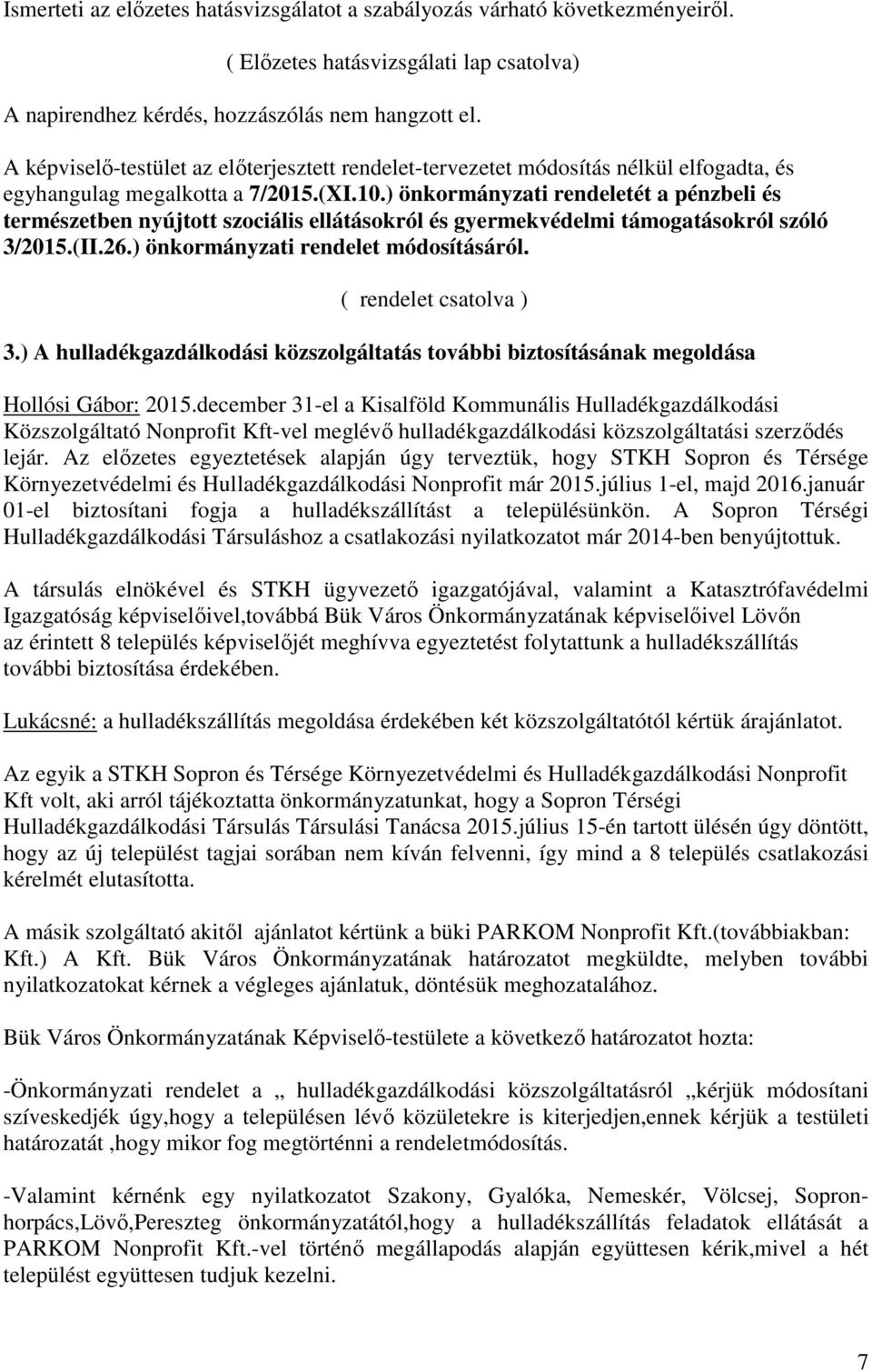 ) önkormányzati rendeletét a pénzbeli és természetben nyújtott szociális ellátásokról és gyermekvédelmi támogatásokról szóló 3/2015.(II.26.) önkormányzati rendelet módosításáról.