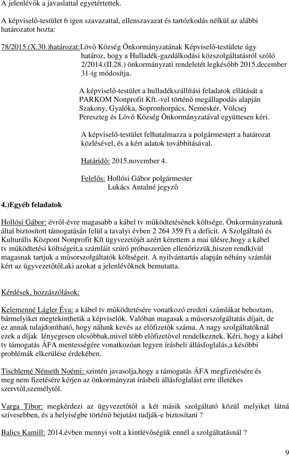 december 31-ig módosítja. 4.)Egyéb feladatok A képviselő-testület a hulladékszállítási feladatok ellátását a PARKOM Nonprofit Kft.