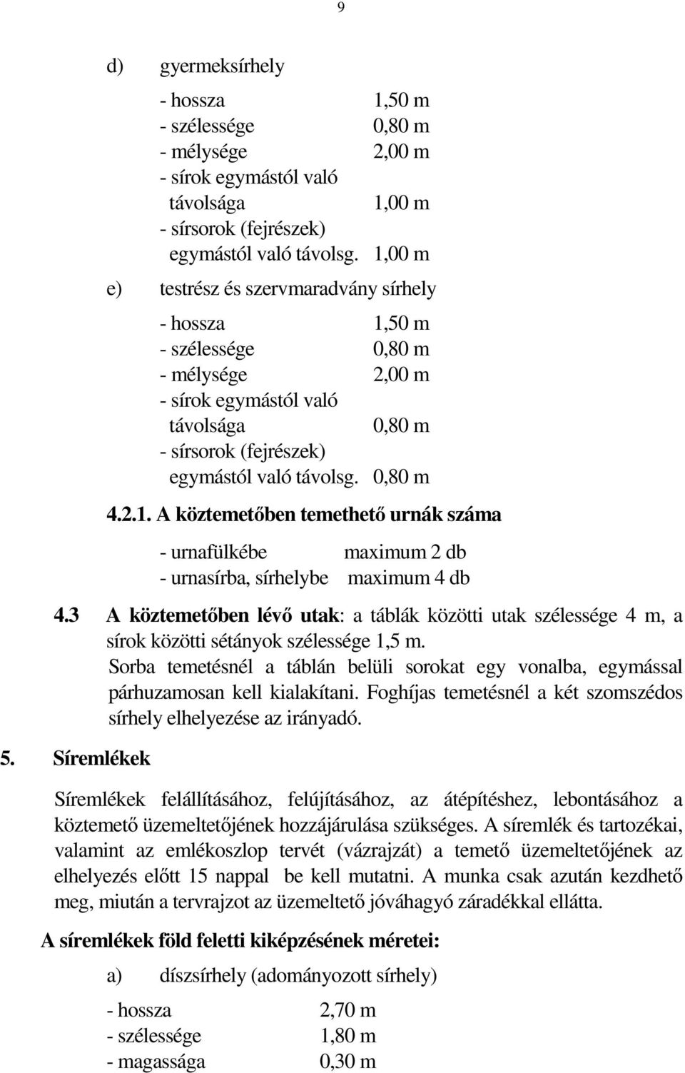 3 A köztemetőben lévő utak: a táblák közötti utak szélessége 4 m, a sírok közötti sétányok szélessége 1,5 m.