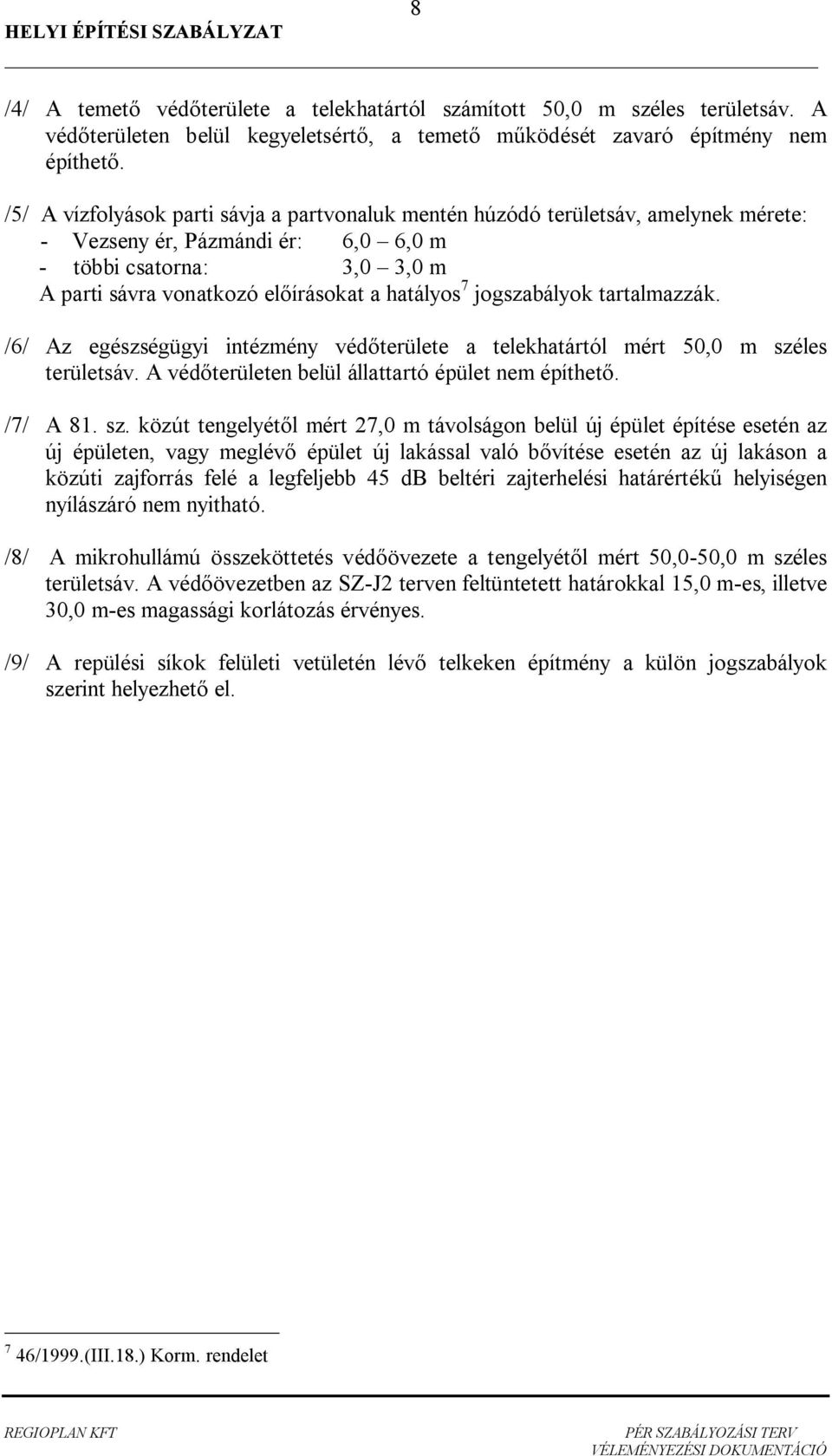 trtlmzzák. /6/ Az egészségügyi intézmény véd területe telekhtártól mért 50,0 m szé