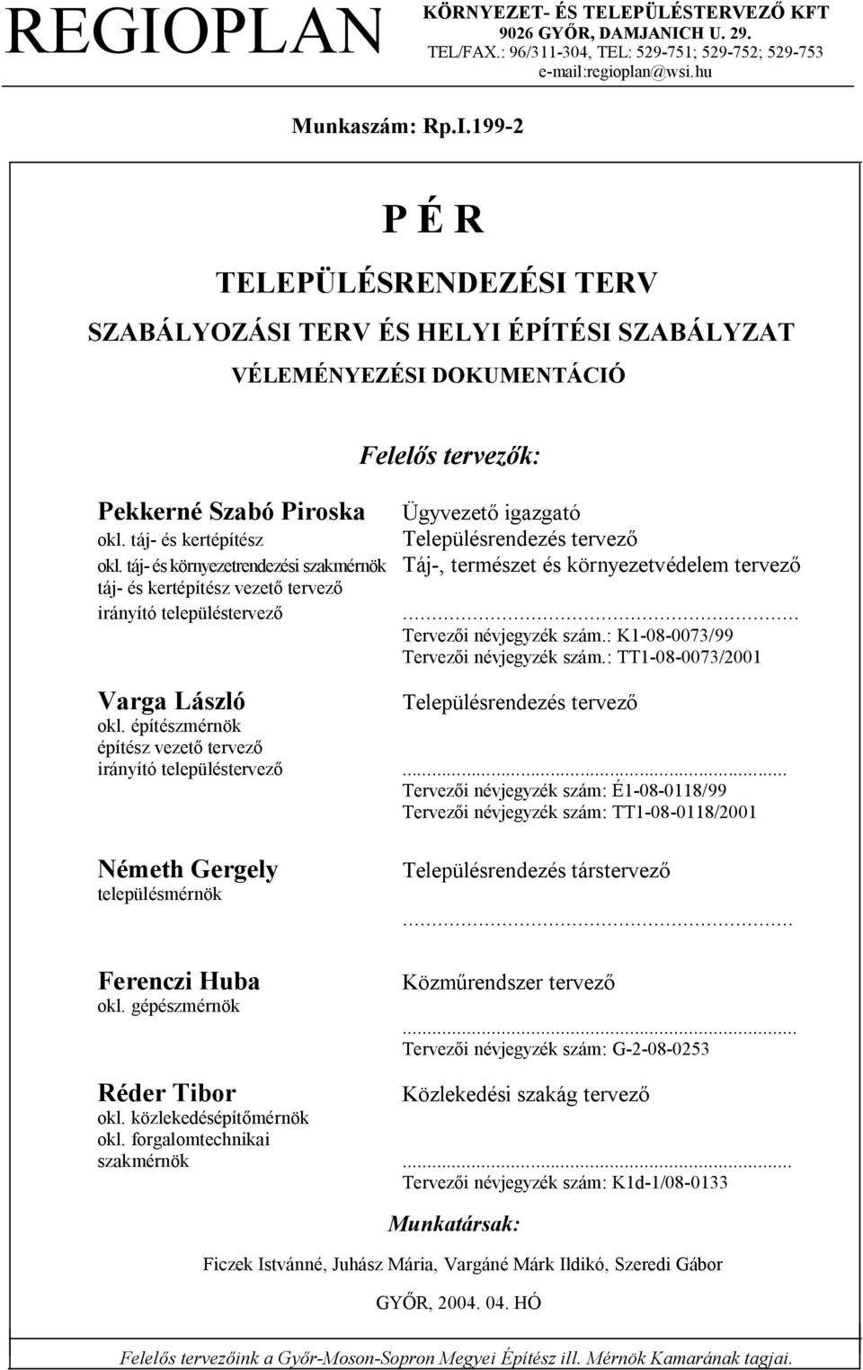 táj- és kertépítész elepülésrendezés tervez okl. táj- és környezetrendezési szkmérnök áj-, természet és környezetvédelem tervez táj- és kertépítész vezet tervez irányító településtervez.