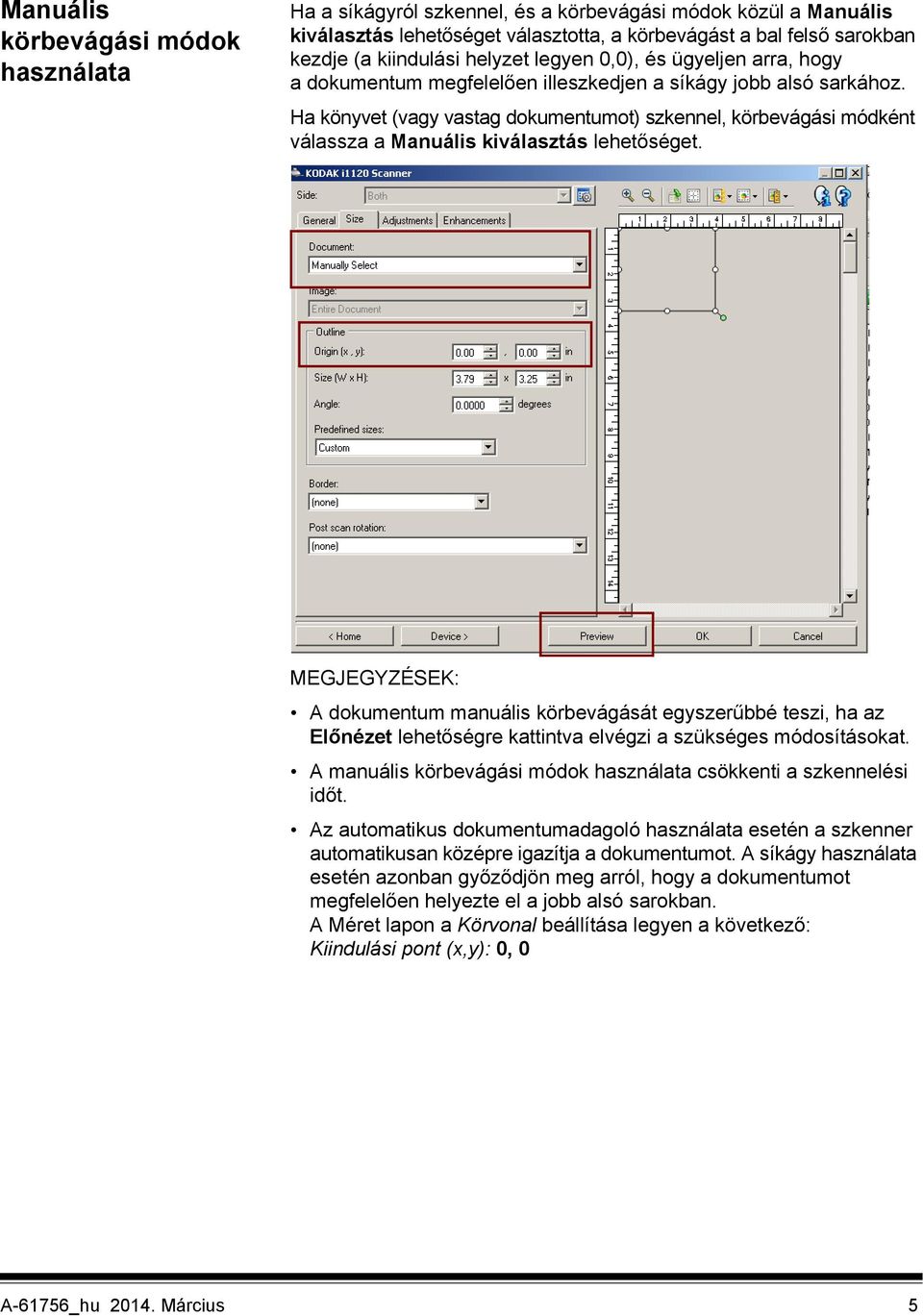 Ha könyvet (vagy vastag dokumentumot) szkennel, körbevágási módként válassza a Manuális kiválasztás lehetőséget.