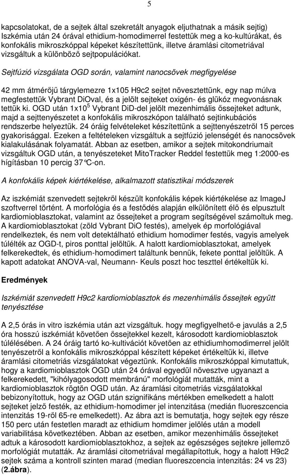 Sejtfúzió vizsgálata OGD során, valamint nanocsövek megfigyelése 42 mm átmérıjő tárgylemezre 1x105 H9c2 sejtet növesztettünk, egy nap múlva megfestettük Vybrant DiOval, és a jelölt sejteket oxigén-