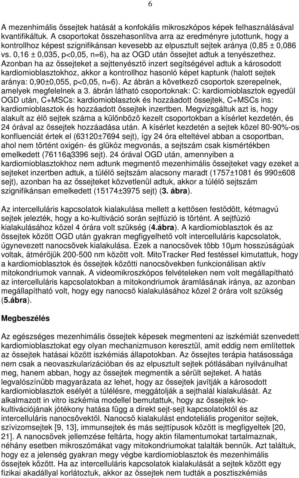 0,16 ± 0,035, p<0,05, n=6), ha az OGD után ıssejtet adtuk a tenyészethez.