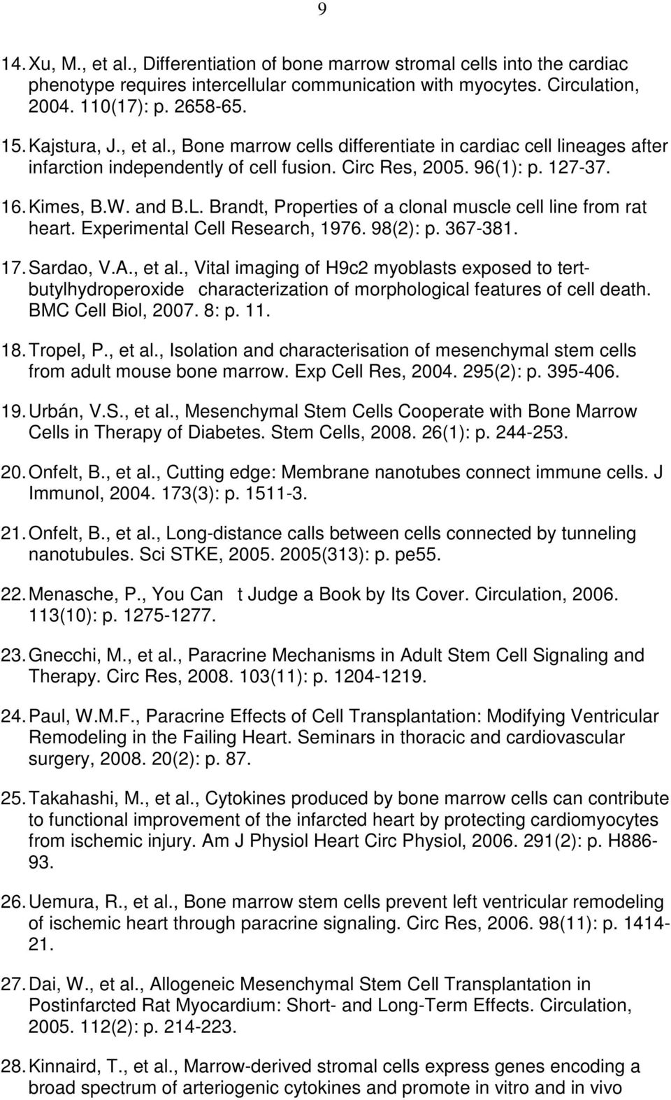 Brandt, Properties of a clonal muscle cell line from rat heart. Experimental Cell Research, 1976. 98(2): p. 367-381. 17. Sardao, V.A., et al.