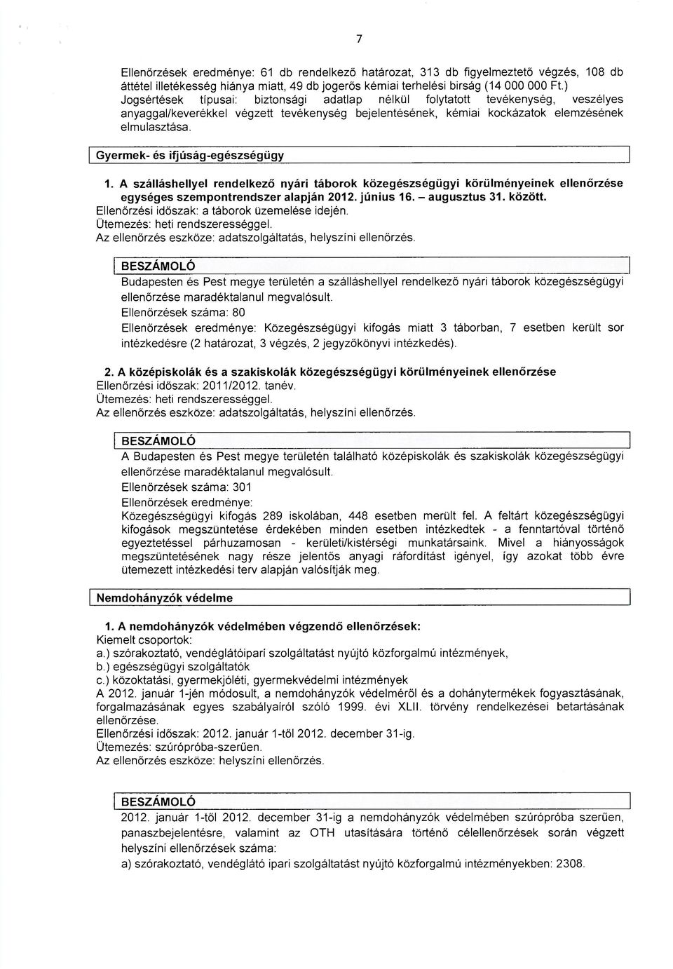 Gyermek- és ifjúság-egészségügy 1. A szálláshellyel rendelkező nyári táborok közegészségügyi körülményeinek ellenőrzése egységes szempontrendszer alapján 2012. június 16. - augusztus 31. között.