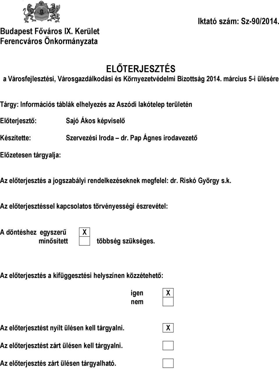 Pap Ágnes irodavezető Előzetesen tárgyalja: Az előterjesztés a jogszabályi rendelke