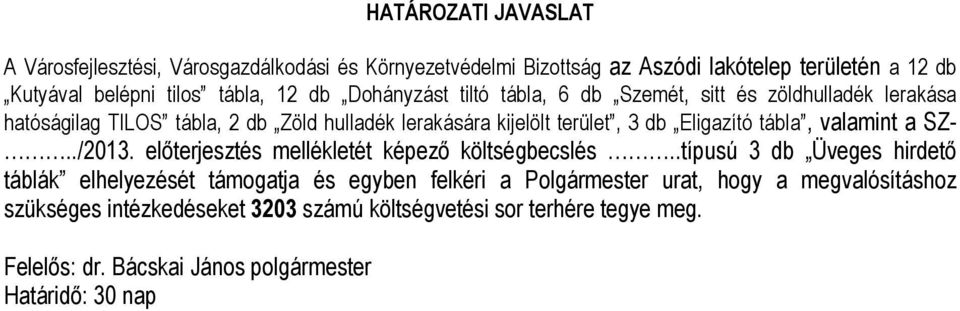 kijelölt terület, 3 db Eligazító tábla, valamint a SZ-../2013. előterjesztés mellékletét képező költségbecslés.