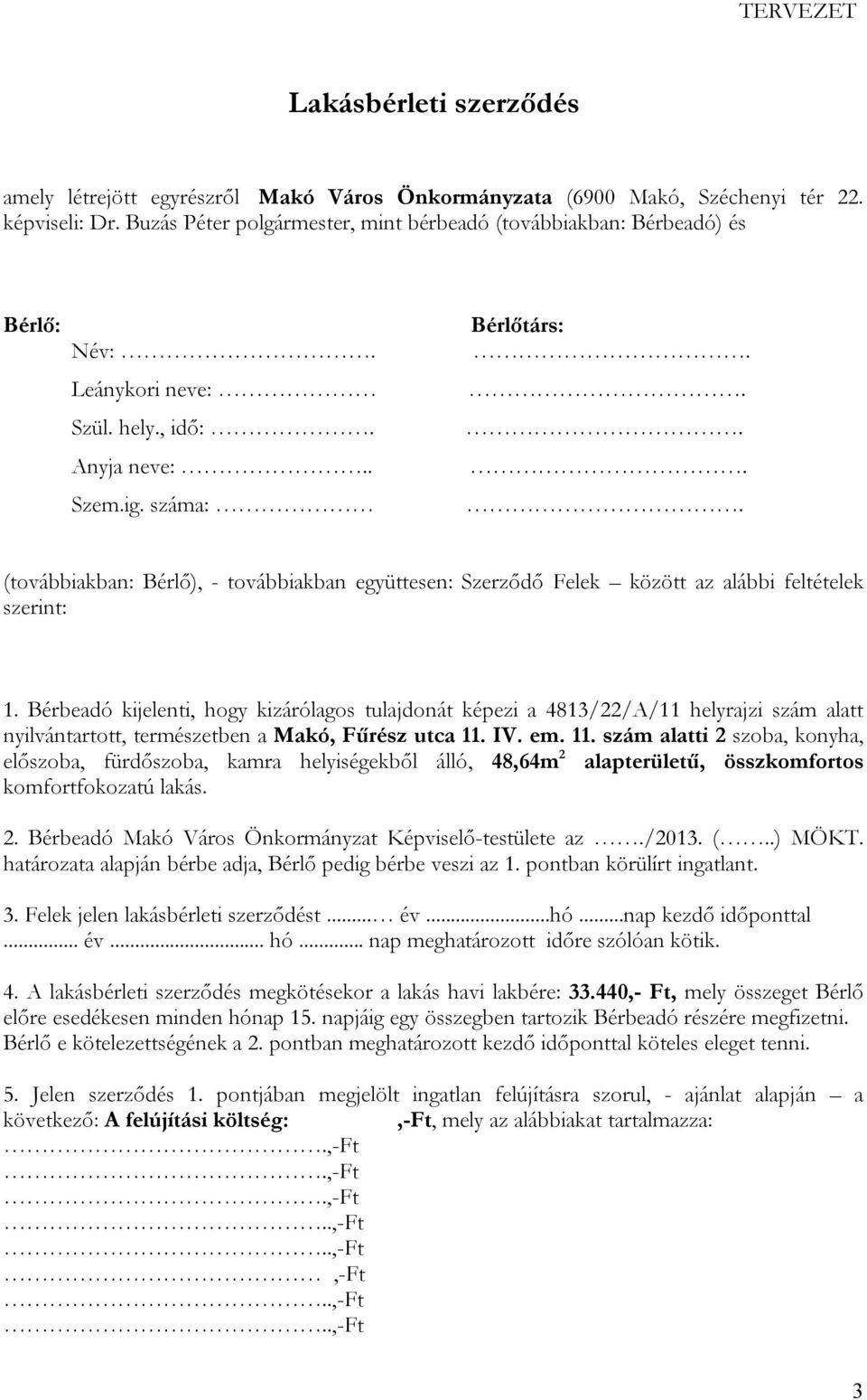 száma: Bérlőtárs: (továbbiakban: Bérlő), - továbbiakban együttesen: Szerződő Felek között az alábbi feltételek szerint: 1.