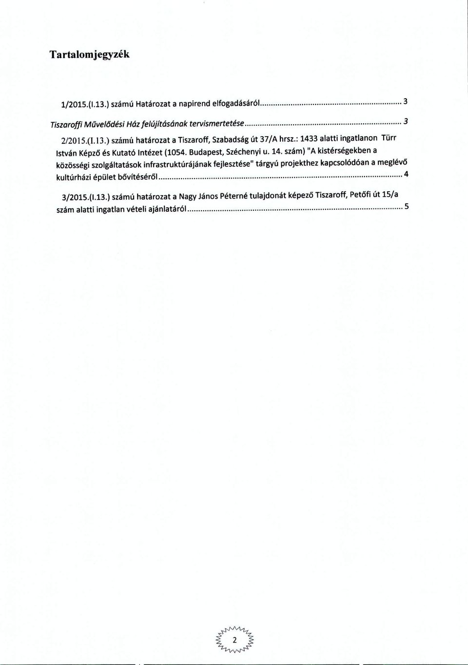 infrastruktúrájának fejlesztése" tárgyú prjekthez kapcslódóan a meglévő kultúrházi épület bővítéséről 4 3/2015.(1.13.