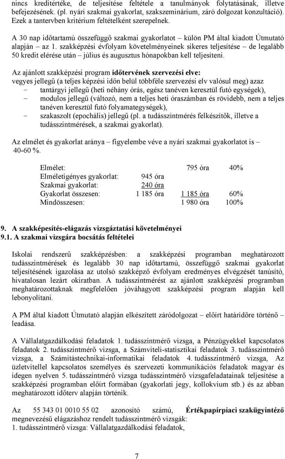 szakképzési évfolyam követelményeinek sikeres teljesítése de legalább 50 kredit elérése után július és augusztus hónapokban kell teljesíteni.