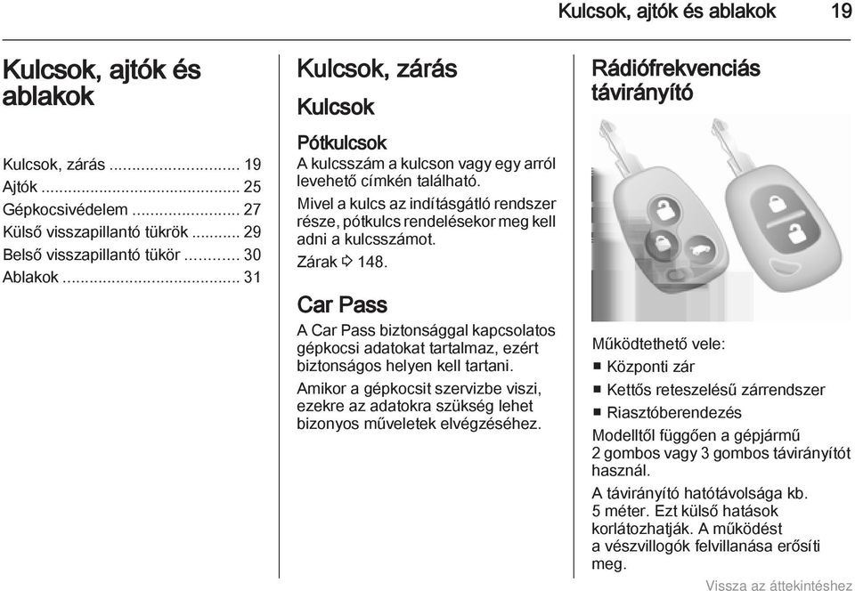 Zárak 3 148. Car Pass A Car Pass biztonsággal kapcsolatos gépkocsi adatokat tartalmaz, ezért biztonságos helyen kell tartani.