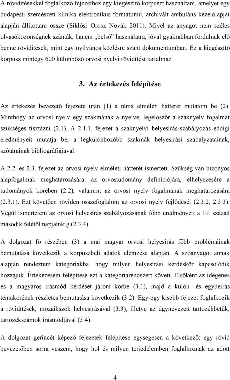 Mivel az anyagot nem széles olvasóközönségnek szánták, hanem belső használatra, jóval gyakrabban fordulnak elő benne rövidítések, mint egy nyilvános közlésre szánt dokumentumban.