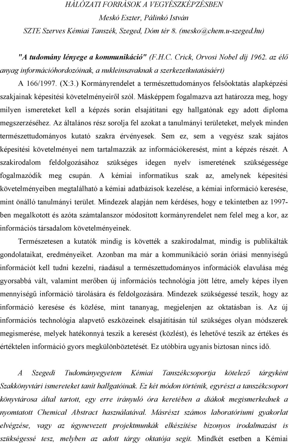 ) Kormányrendelet a természettudományos felsőoktatás alapképzési szakjainak képesítési követelményeiről szól.