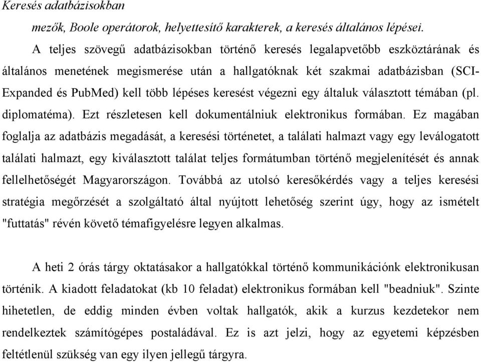 keresést végezni egy általuk választott témában (pl. diplomatéma). Ezt részletesen kell dokumentálniuk elektronikus formában.