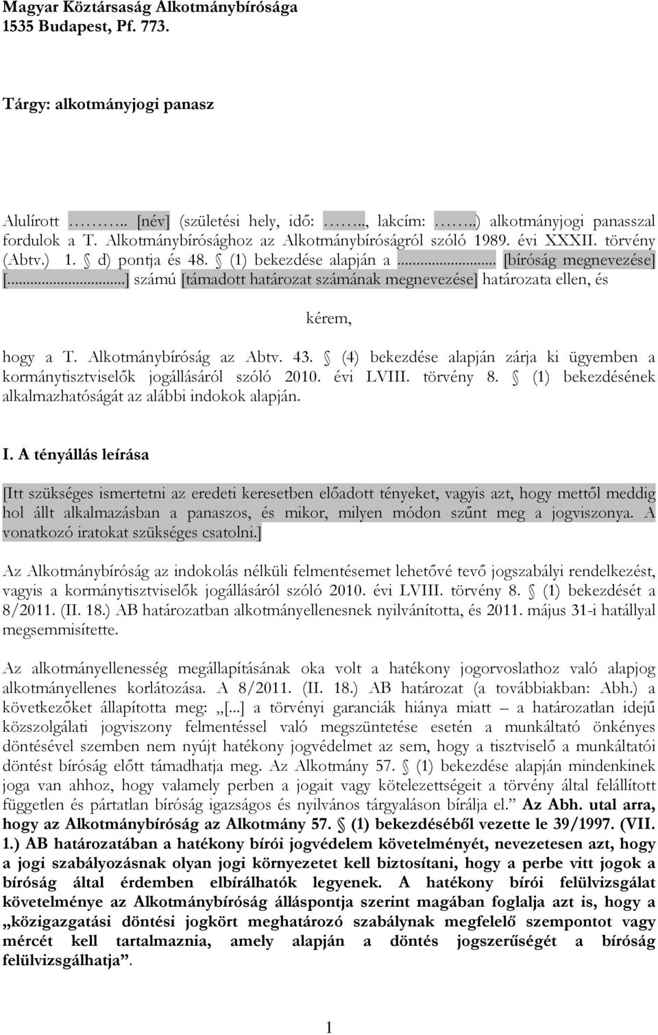 ..] számú [támadott határozat számának megnevezése] határozata ellen, és kérem, hogy a T. Alkotmánybíróság az Abtv. 43.