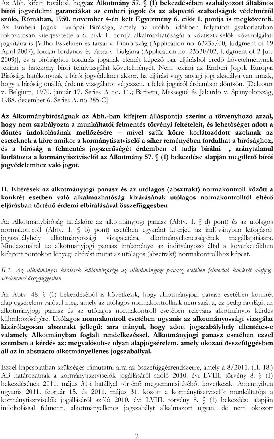 Finnország (Application no. 63235/00, Judgment of 19 April 2007); Iordan Iordanov és társai v. Bulgária (Application no.