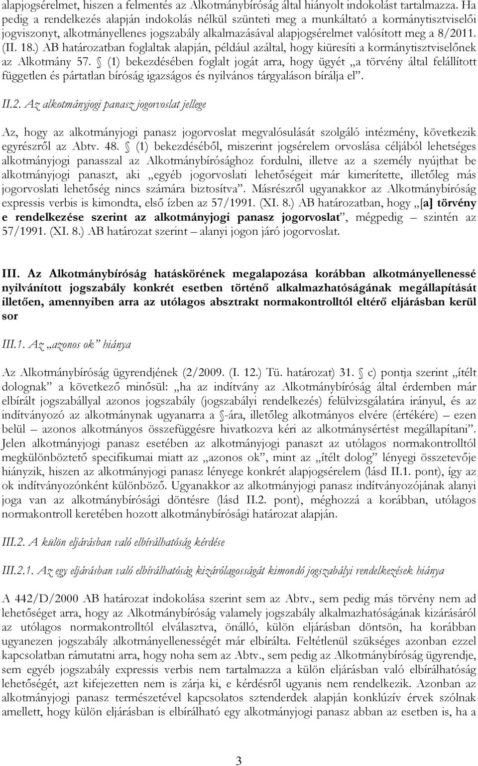 18.) AB határozatban foglaltak alapján, például azáltal, hogy kiüresíti a kormánytisztviselőnek az Alkotmány 57.