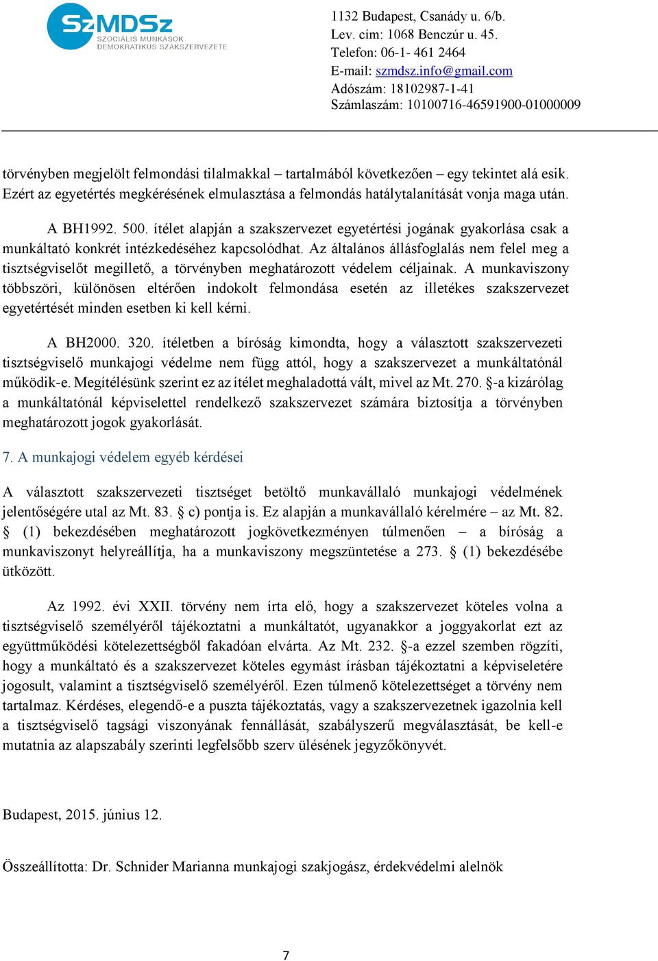 Az általános állásfoglalás nem felel meg a tisztségviselőt megillető, a törvényben meghatározott védelem céljainak.