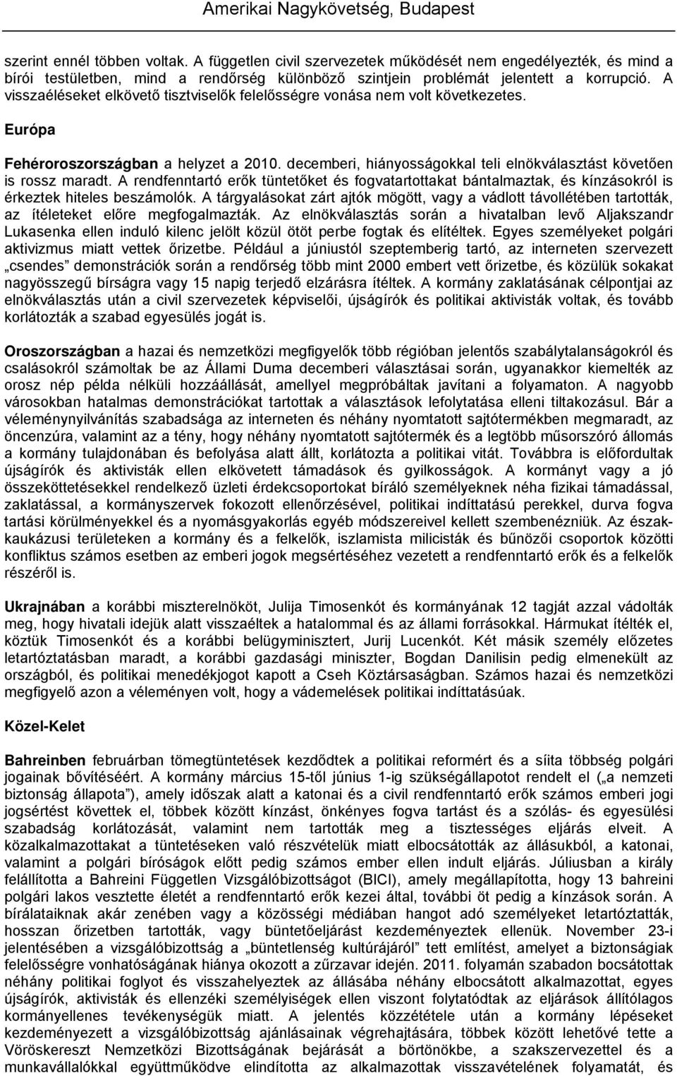 A rendfenntartó erők tüntetőket és fogvatartottakat bántalmaztak, és kínzásokról is érkeztek hiteles beszámolók.