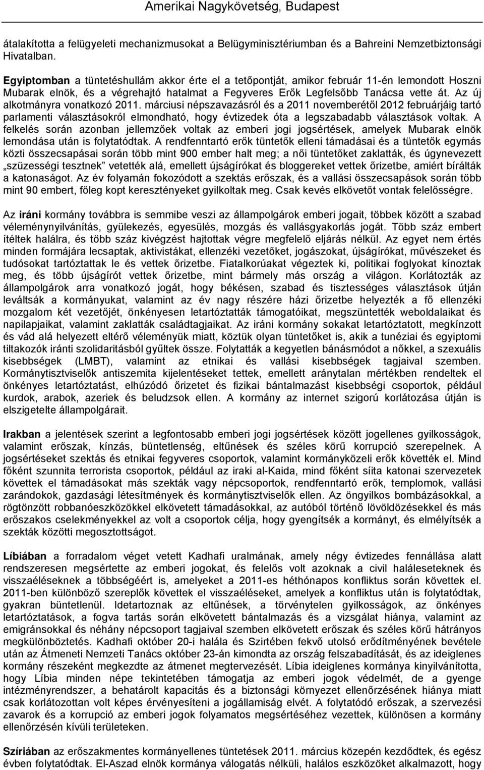 Az új alkotmányra vonatkozó 2011. márciusi népszavazásról és a 2011 novemberétől 2012 februárjáig tartó parlamenti választásokról elmondható, hogy évtizedek óta a legszabadabb választások voltak.