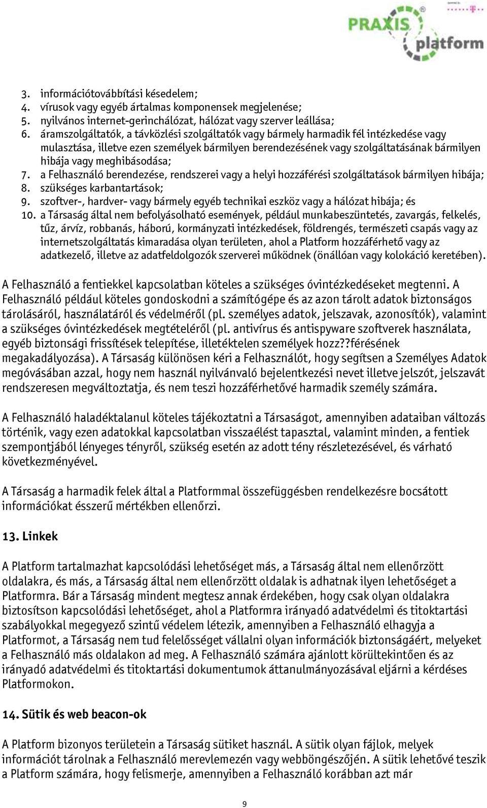 meghibásodása; 7. a Felhasználó berendezése, rendszerei vagy a helyi hozzáférési szolgáltatások bármilyen hibája; 8. szükséges karbantartások; 9.